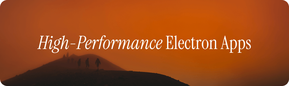 Building High-Performance Electron Apps